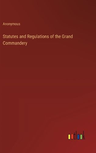 Cover image for Statutes and Regulations of the Grand Commandery