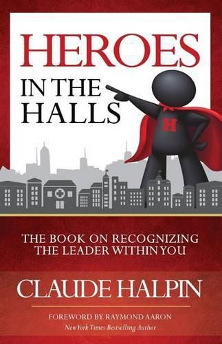 Cover image for Heroes in the Halls: The Book on Recognizing the Leader Within You