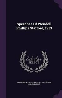 Cover image for Speeches of Wendell Phillips Stafford, 1913