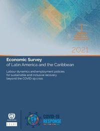 Cover image for Economic survey of Latin America and the Caribbean 2021: labour dynamics and employment policies for sustainable and inclusive recovery beyond the COVID-19 crisis