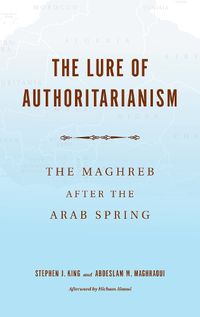 Cover image for The Lure of Authoritarianism: The Maghreb after the Arab Spring