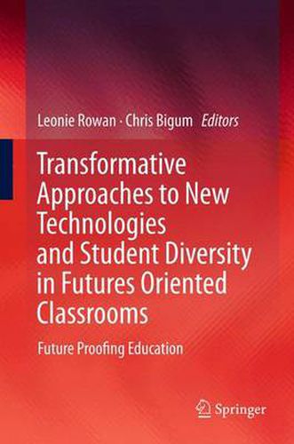 Cover image for Transformative Approaches to New Technologies and Student Diversity in Futures Oriented Classrooms: Future Proofing Education