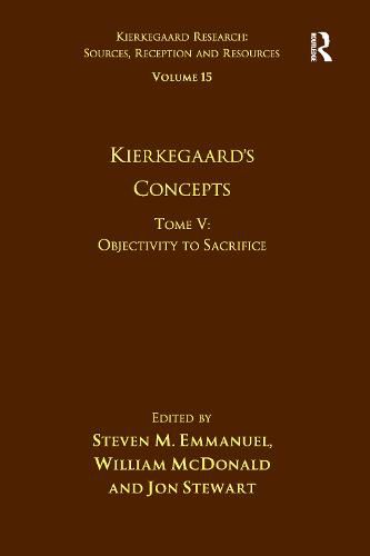 Volume 15, Tome V: Kierkegaard's Concepts: Objectivity to Sacrifice