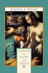 Cover image for Characters of the Passion: Lessons on Faith and Trust