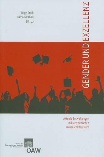 Cover image for Gender Und Exzellenz - Aktuelle Entwicklungen Im Osterreichischen Wissenschaftssystem: Eine Dokumentation Des Symposiums Vom 13. Nov. 2007 an Der Osterreichischen Akademie Der Wissenschaften