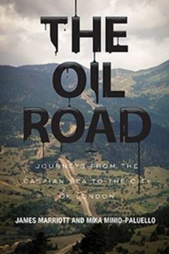 Cover image for The Oil Road: Journeys from the Caspian Sea to the City of London