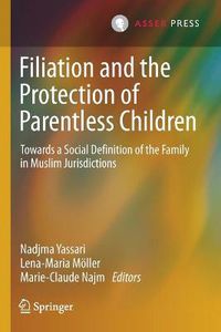 Cover image for Filiation and the Protection of Parentless Children: Towards a Social Definition of the Family in Muslim Jurisdictions