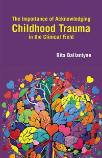 Cover image for The Importance of Acknowledging Childhood Trauma in the Clinical Field