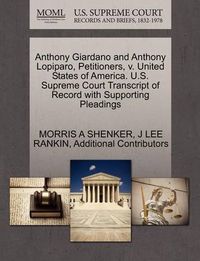 Cover image for Anthony Giardano and Anthony Lopiparo, Petitioners, V. United States of America. U.S. Supreme Court Transcript of Record with Supporting Pleadings