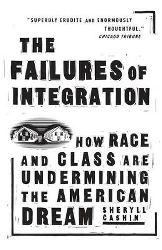The Failures Of Integration: How Race and Class Are Undermining the American Dream