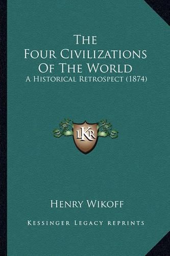 The Four Civilizations of the World: A Historical Retrospect (1874)