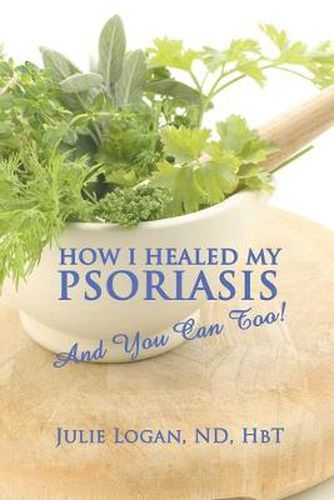 Cover image for How I Healed My Psoriasis: And You Can Too!