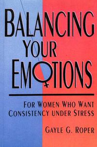 Cover image for Balancing your Emotions: For Women Under Stress