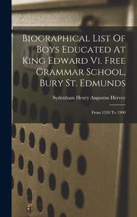 Cover image for Biographical List Of Boys Educated At King Edward Vi. Free Grammar School, Bury St. Edmunds