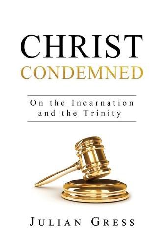 Cover image for Christ Condemned: On the Incarnation and the Trinity