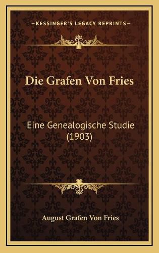 Cover image for Die Grafen Von Fries: Eine Genealogische Studie (1903)