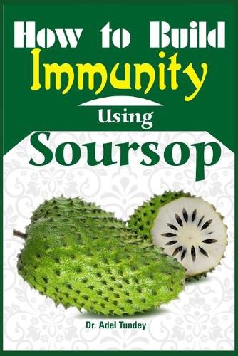 How to Build Immunity using Soursop