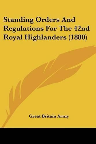 Cover image for Standing Orders and Regulations for the 42nd Royal Highlanders (1880)