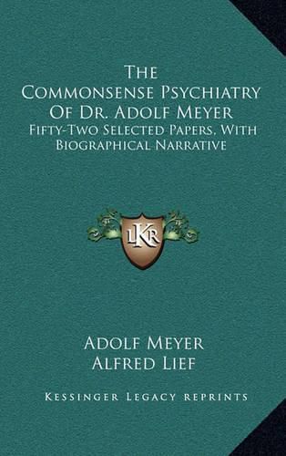 The Commonsense Psychiatry of Dr. Adolf Meyer: Fifty-Two Selected Papers, with Biographical Narrative