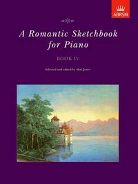 Cover image for A Romantic Sketchbook for Piano, Book Iv