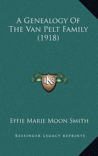 Cover image for A Genealogy of the Van Pelt Family (1918)