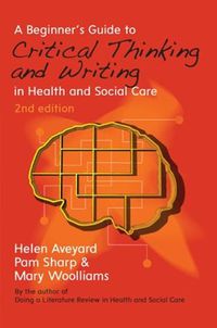 Cover image for A Beginner's Guide to Critical Thinking and Writing in Health and Social Care