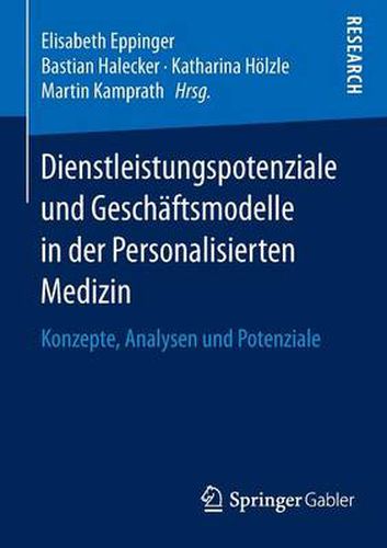 Cover image for Dienstleistungspotenziale und Geschaftsmodelle in der Personalisierten Medizin: Konzepte, Analysen und Potenziale