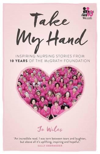 Cover image for Take My Hand: inspiring nursing stories from 10 Years of the McGrath Foundation