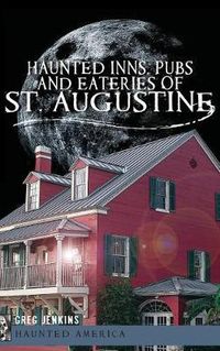 Cover image for Haunted Inns, Pubs and Eateries of St. Augustine