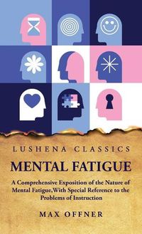 Cover image for Mental Fatigue A Comprehensive Exposition of the Nature of Mental Fatigue