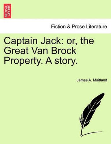 Cover image for Captain Jack: Or, the Great Van Brock Property. a Story.