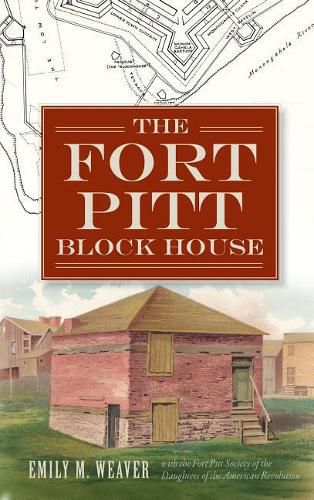 Cover image for The Fort Pitt Block House