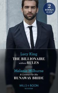 Cover image for The Billionaire Without Rules / A Contract For His Runaway Bride: The Billionaire without Rules (Lost Sons of Argentina) / a Contract for His Runaway Bride (the Scandalous Campbell Sisters)