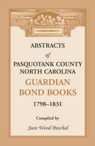 Cover image for Abstracts of Pasquotank County, North Carolina, Guardian Bond Books, 1798-1831