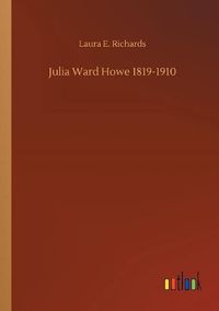 Cover image for Julia Ward Howe 1819-1910