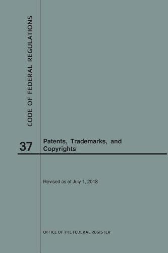 Cover image for Code of Federal Regulations Title 37, Patents, Trademarks and Copyrights, 2018