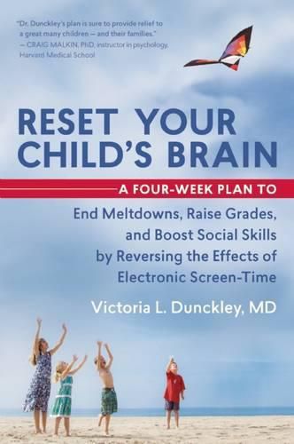 Cover image for Reset Your Child's Brain: A Four-Week Plan to End Meltdowns, Raise Grades, and Boost Social Skills by Reversing the Effects of Electronic Screen-Time