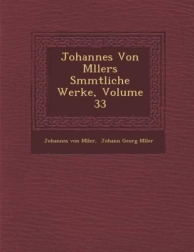 Cover image for Johannes Von M Llers S Mmtliche Werke, Volume 33