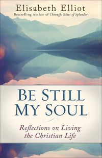 Cover image for Be Still My Soul: Reflections on Living the Christian Life