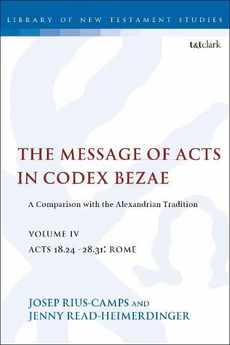 The Message of Acts in Codex Bezae (vol 4): A Comparison with the Alexandrian Tradition, volume 4 Acts 18.24-28.31: Rome