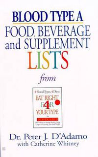 Cover image for Blood Type A  Food, Beverage and Supplement Lists
