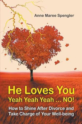 Cover image for He Loves You Yeah Yeah Yeah . . . NO!: How to Shine After Divorce and Take Charge of Your Well-being