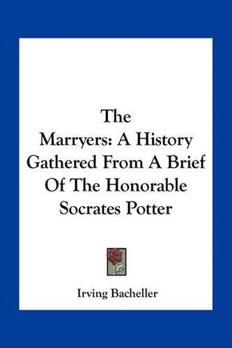 The Marryers: A History Gathered from a Brief of the Honorable Socrates Potter