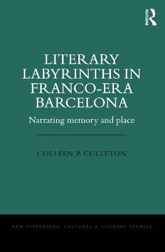 Cover image for Literary Labyrinths in Franco-Era Barcelona: Narrating Memory and Place