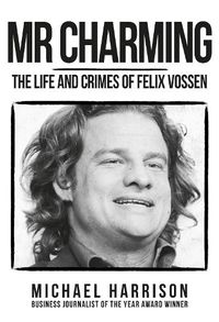 Cover image for Mr Charming: The Life and Crimes of Felix Vossen