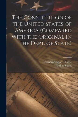Cover image for The Constitution of the United States of America (compared With the Original in the Dept. of State)