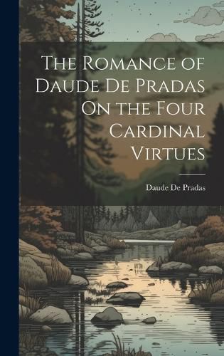 Cover image for The Romance of Daude De Pradas On the Four Cardinal Virtues