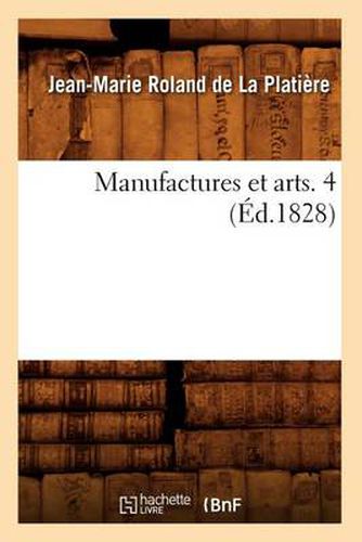 Manufactures Et Arts. 4 (Ed.1828)