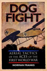 Cover image for Dog Fight: Aerial Tactics of the Aces of World War I