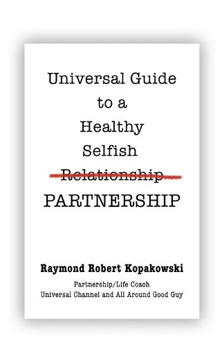 Universal Guide to a Healthy Selfish Relationship/Partnership